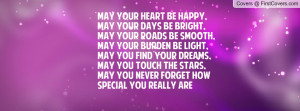May your heart be happy, May your days be bright,May your roads be ...