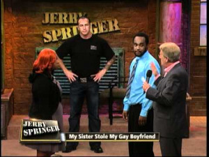 My Sister Stole My Gay Boyfriend (The Jerry Springer Show) | PopScreen