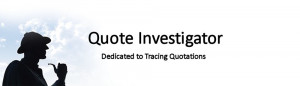 Quote Investigator (seeks the truth about quotations)