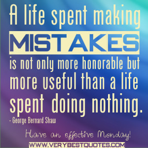 Monday Motivational Quotes - A life spent making mistakes is not only ...