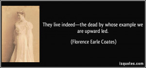 They live indeed—the dead by whose example we are upward led ...