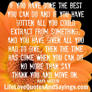 if you have done the best you can do and if you have gotten all you ...