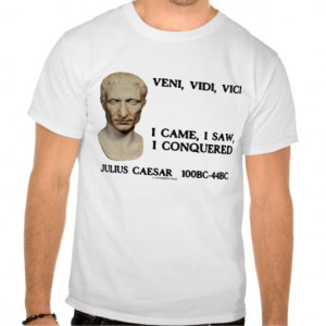 Julius Caesar Veni Vidi Vici I Came Saw Conquered T Shirts