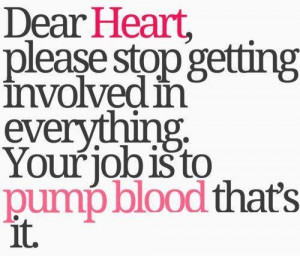 Heart, Please Stop Getting Involved In Everything. Your Job Is To Pump ...