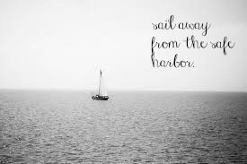 sail away from the safe harbor