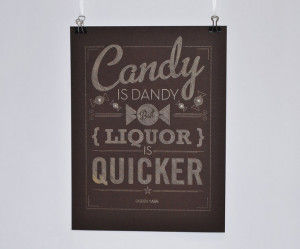 ... is Dandy but Liquor is Quicker. -Willy Wonka (quote for the adults