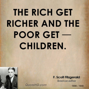 The rich get richer and the poor get children.