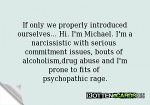 ... commitment issues, bouts of alcoholism,drug abuse and I'mprone to fits