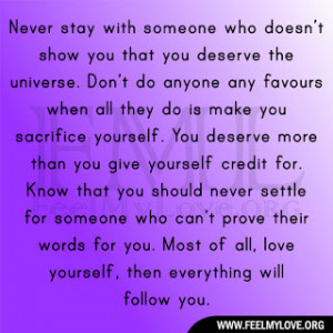 never stay with someone who doesn t show you that you deserve the ...