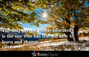 ... who is educated is the one who has learned how to learn and change