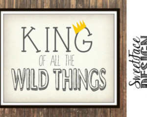 King Of All The Wild Things typogra phic print. Where the Wild Things ...