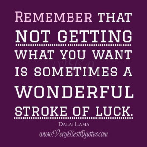 Dalai lama quotes not getting what you want quotes quotes about luck
