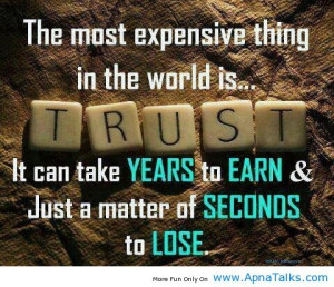 The most expensive thing in the world is... TRUST. It can take YEARS ...