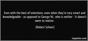 Even with the best of intentions, even when they're very smart and ...