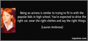 Being an actress is similar to trying to fit in with the popular kids ...