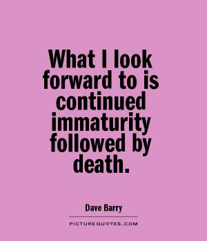Immature Quotes By death picture quote #1