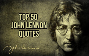 Top 50 John Lennon Quotes