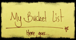 My Bucket List- 100 Things to do before I die