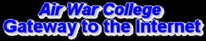 Air War College Gateway to the Internet, click to go to home page