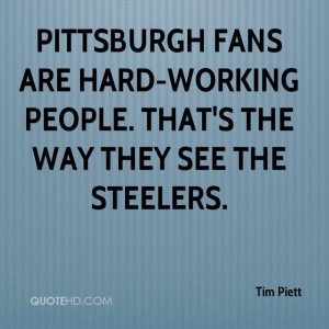 Pittsburgh fans are hard-working people. That's the way they see the ...