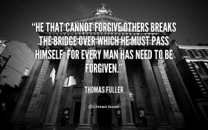 ... forgive someone, but Forgiving Others Quotes. Verses about forgiving