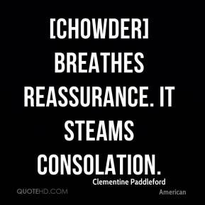 Clementine Paddleford - [Chowder] breathes reassurance. It steams ...