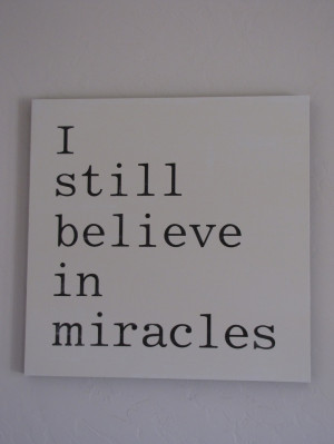 still believe in miracles!