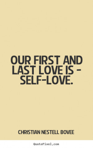 ... picture quotes about love - Our first and last love is - self-love