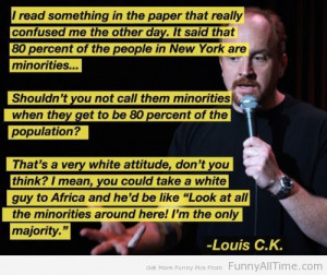 FUNNY QUOTES ABOUT MINORITIES BY LOUIS C K