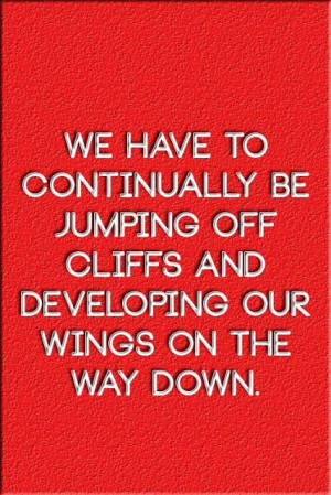 ... cliffs and developing our wings on the way down | Inspirational Quotes