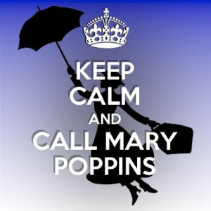 Keep Calm and Call Mary PoppinsCalm And, Poppins Keepcalm, Keep Calm ...