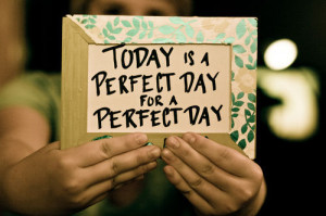 Perfect Day Quotes and Sayings