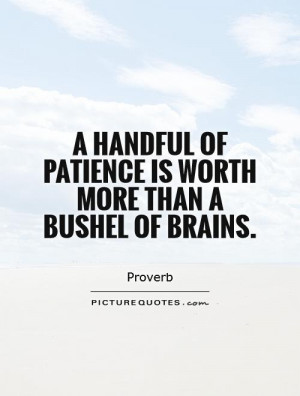 Patience Quotes Brain Quotes Proverb Quotes
