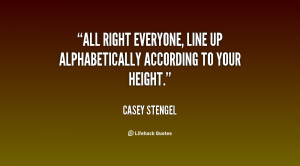 All right everyone, line up alphabetically according to your height ...