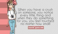 Little Crush Quotes | When you have a crush on someone, you notice ...