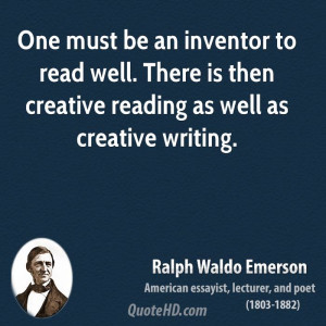 One must be an inventor to read well. There is then creative reading ...