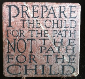 Prepare the child for the path, not the path for the child.