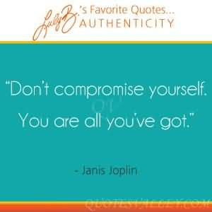 Don’t Compromise Yourself You’re All You’ve Got Janis Joplin