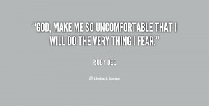 God, make me so uncomfortable that I will do the very thing I fear ...