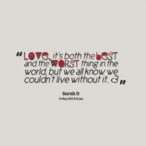 Quotes Picture: love, it's both the best and the worst thing in the ...