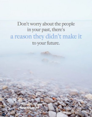 Don't worry about the people in your past, there's A Reason They Didn ...