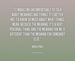 quote-David-Lynch-it-makes-me-uncomfortable-to-talk-about-166760.png