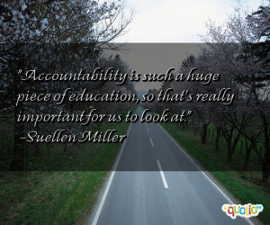 Accountability is such a huge piece of education, so that's really ...