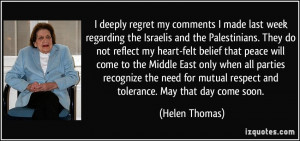... mutual respect and tolerance. May that day come soon. - Helen Thomas