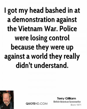 got my head bashed in at a demonstration against the Vietnam War ...