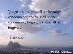 Judge Not, And Ye Shall Not Be Judged Condemn Not, And Ye Shall Not Be ...