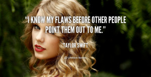 know my flaws before other people point them out to me.”