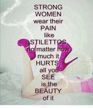 Strong women and stilettos .....