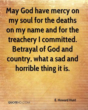 Howard Hunt - May God have mercy on my soul for the deaths on my ...