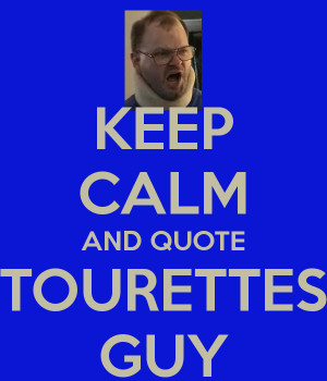 Tourettes Guy Quotes